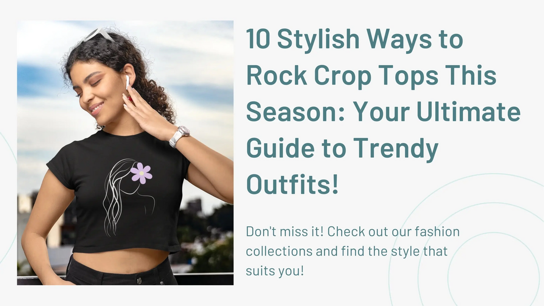 10 Stylish Ways to Rock Crop Tops This Season: Your Ultimate Guide to Trendy Outfits!