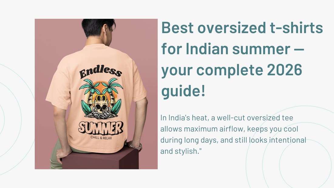Best oversized t-shirts for Indian summer — your complete 2026 guide