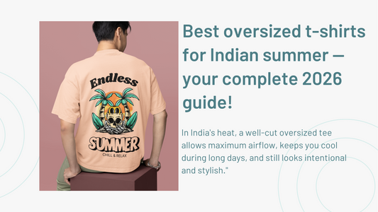 Best oversized t-shirts for Indian summer — your complete 2026 guide